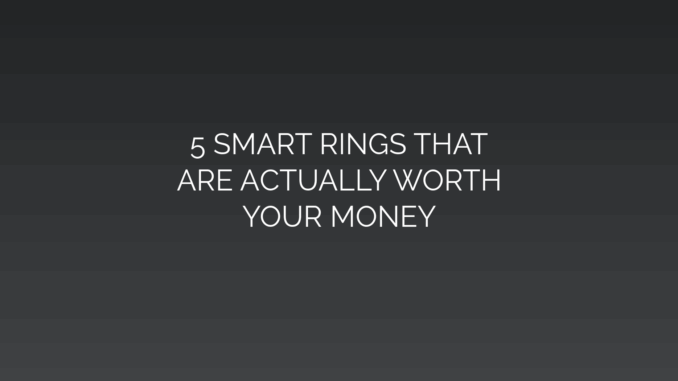 Featured Image for 5 SMART RINGS THAT
ARE ACTUALLY WORTH
YOUR MONEY