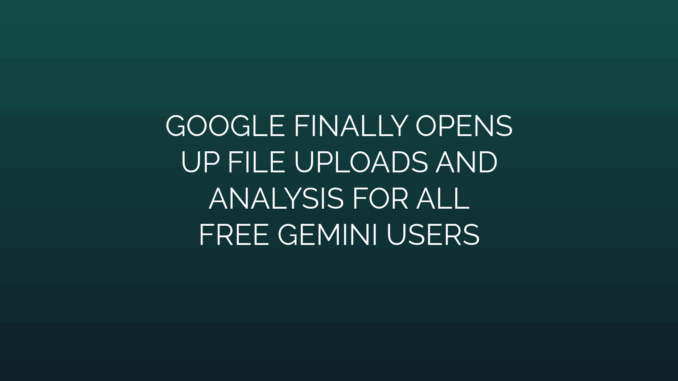 Featured Image for GOOGLE FINALLY OPENS
UP FILE UPLOADS AND
ANALYSIS FOR ALL
FREE GEMINI USERS