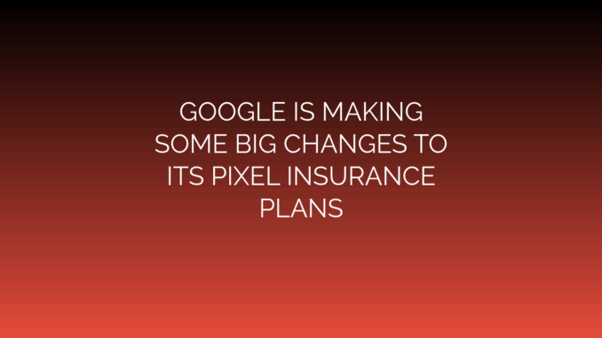 Featured Image for GOOGLE IS MAKING
SOME BIG CHANGES TO
ITS PIXEL INSURANCE
PLANS