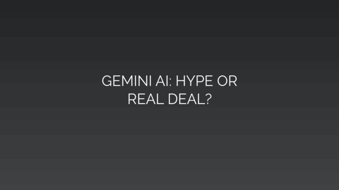 Featured Image for GEMINI AI: HYPE OR
REAL DEAL?