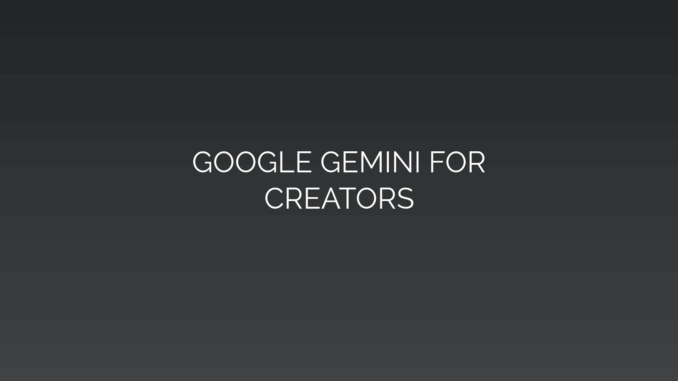 Featured Image for GOOGLE GEMINI FOR
CREATORS