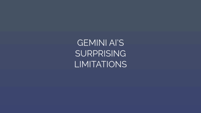 Featured Image for GEMINI AI’S
SURPRISING
LIMITATIONS