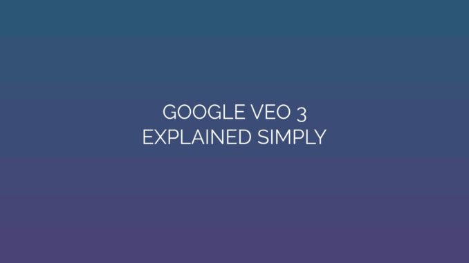 Featured Image for GOOGLE VEO 3
EXPLAINED SIMPLY