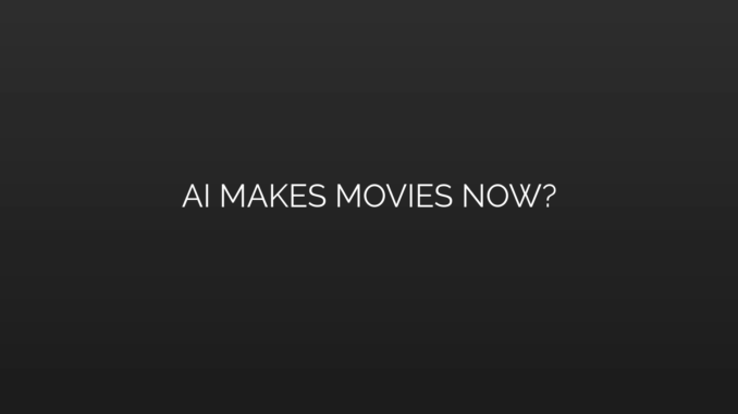 Featured Image for AI MAKES MOVIES NOW?