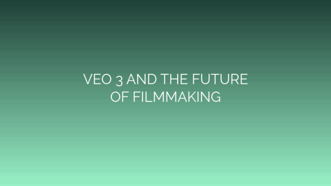 Featured Image for VEO 3 AND THE FUTURE
OF FILMMAKING